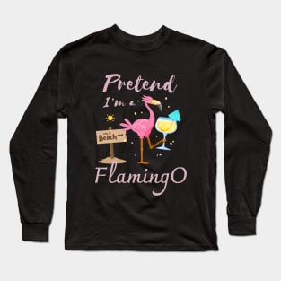 Pretend I'm a Flamingo Summer beach Long Sleeve T-Shirt